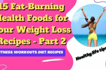 15 Fat-Burning Health Foods for Your Weight Loss Recipes - Part 2