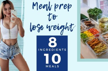 Meal Prep to LOSE WEIGHT | 8 INGREDIENTS 10 MEALS | Easy Healthy Flexible Recipes