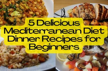 5 Best Mediterranean Diet Dinner Recipes for Beginners: Healthy, Delicious, and Nutritious!