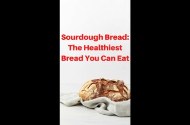 Sourdough Bread: The Healthiest Bread You Can Eat #shorts