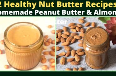 2 Healthy nut butter recipes | Homemade peanut butter and almond.