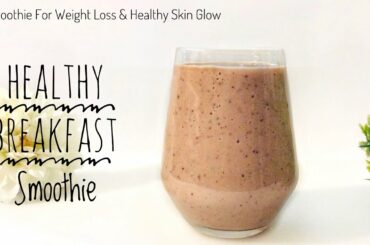 Breakfast Smoothie For Healthy Skin Glow | Also Helps You Lose Weight
