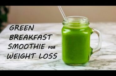 BEST GREEN SMOOTHIE FOR WEIGHT LOSS | BREAKFAST SMOOTHIE