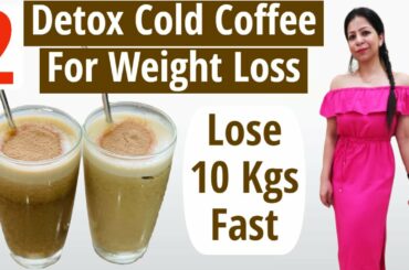 2 Detox Cold Coffee Recipes For Weight Loss | Cold Coffee | Lose Weight Fast In Hindi | Fat to Fab