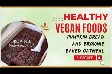 Brownie baked Oatmeal and Healthy Pumpkin bread