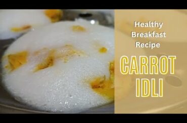 Healthy Breakfast recipe - Carrot Idli