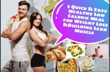 5 Quick & Easy Healthy Low Calorie Meal for Weight Loss & Building Lean Muscle