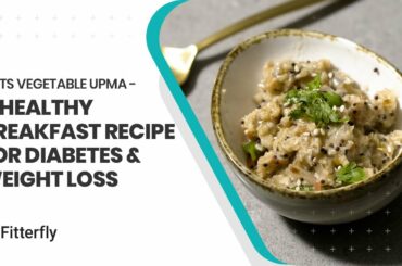 Oats vegetable upma - A healthy breakfast recipe for diabetes & weight loss
