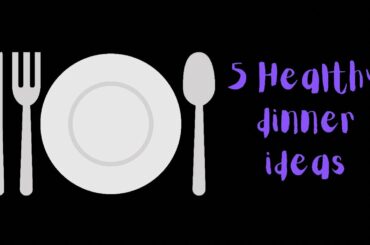 5 Healthy Dinner Ideas