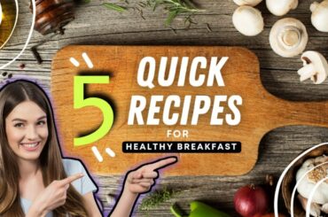 5 Quick and Healthy Breakfast Recipes You Need to Try