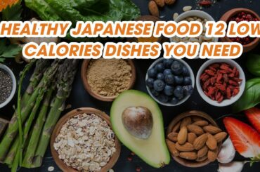 Healthy Japanses Food 12 Low Calorie Dishes You Need