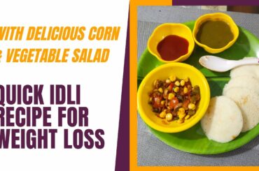Idli Recipe for Weight Loss | Rava Idli with Corn Veg Salad | Healthy Yet Delicious Snacks