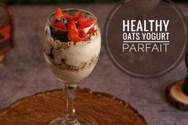 Yogurt Oats Parfait | Healthy Parfait Recipe | Easy and Healthy Breakfast /Snack / Dessert Recipe