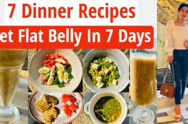 7 Dinner Recipes - Get Flat Belly/Stomach | Healthy Dinner Recipes | Lose Belly Fat Fast In Hindi
