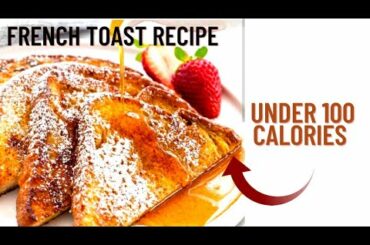 Under 100 calories breakfast ideas-Low calorie french Toast Recipe