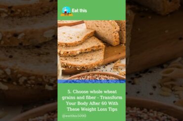 5. Choose whole wheat grains and fiber - Transform Your Body After 60 With These Weight Loss Tips.