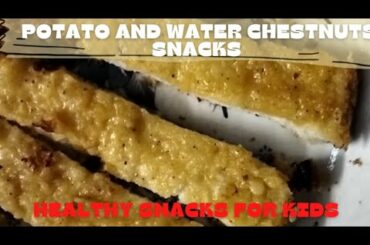 Potato and water chestnuts snacks| Healthy snack recipe for kids.