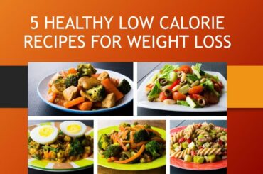 5 HEALTHY LOW CALORIE RECIPES FOR WEIGHT LOSS