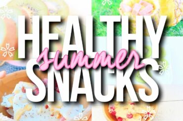 Healthy Summer Snacks!