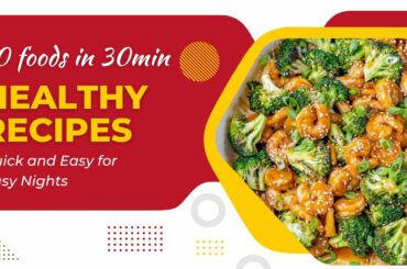 Quick and Easy Healthy Meals for Busy Nights: 10 Recipes Under 30 Minutes