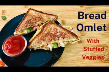 Bread Omlet With Stuffed Veggies | Simple Tasty & Healthy Recipe #breadomelette