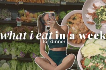 what i eat in a week (dinner edition) | healthy, balanced, home-cooked meals