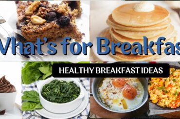What's for Breakfast | Healthy Breakfast Ideas