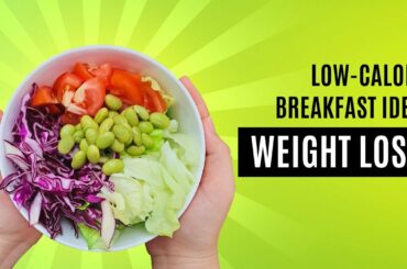 Lose Fat Faster with These Delicious Low Calorie Breakfast Ideas! | Healthy Diet