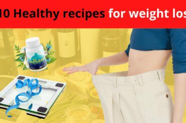 10 Healthy Recipes for Weight Loss