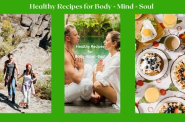 Healthy Recipes for Body Mind and Soul
