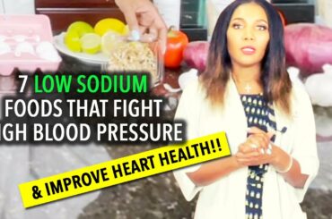 7 Low Sodium Foods To Combat High Blood Pressure and Improve Heart Health!