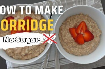 How to Make PORRIDGE | NO SUGAR Healthy Breakfast Recipe