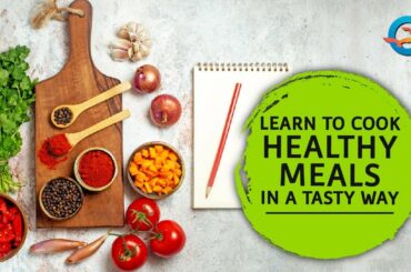 Learn to Cook Healthy Meals in a Tasty Way