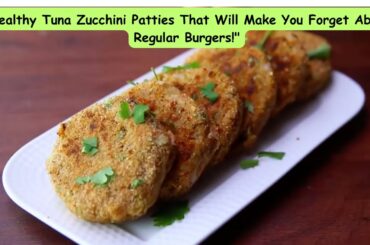 Healthy and Delicious Tuna Zucchini Patties Recipe That Will Have You Craving for More!