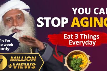 EAT THREE THINGS EVERY DAY | AGE WILL ALMOST STOP! Increase Health and Longevity | Sadhguru