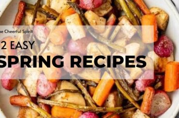 12 Best Spring Recipes You'll Love #spring #recipeideas #springtime #foodideas #thecheerfulspirit