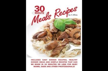 30 Minute Meals Recipes Includes Easy Dinner Recipes, Healthy Dinner Ideas and Simple Recipes