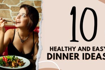 10 Healthy Dinner Ideas for Weight Loss