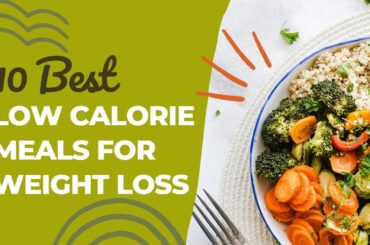 10 Best Low Calorie Meals For Weight Loss | Breakfast | Lunch | Dinner | Snacks