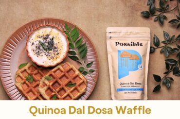 Quinoa Dal Dosa Waffle: Healthy Breakfast Recipe| Possible