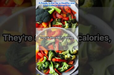 6 Foods to Eat for a Healthy and Low Calorie Dinner4~6