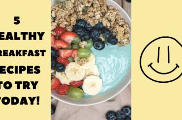 5 Healthy Breakfast Recipes to Try Today!