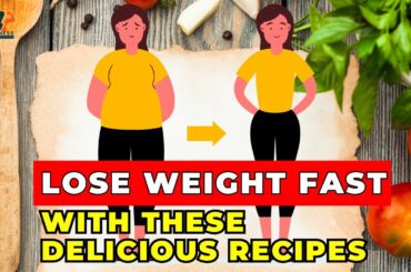 Lose Weight Fast with These Delicious Recipes || Lose Weight Fast Without Exercise.