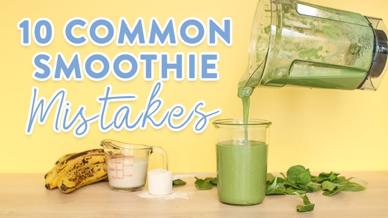 10 Common Smoothie Mistakes | What NOT to do! 10 Common Smoothie Mistakes | What NOT to do!