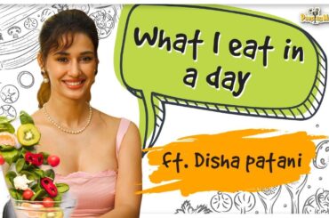 ‘What I Eat In A Day’ ft. Disha Patani
