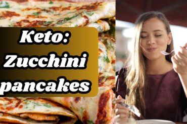 Keto Diet For Weight Loss: Zucchini Pancakes