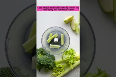 Healthy Eating Made Simple These Foods Will Help You Reach Your Weight Loss Goals! #shortvideo#short