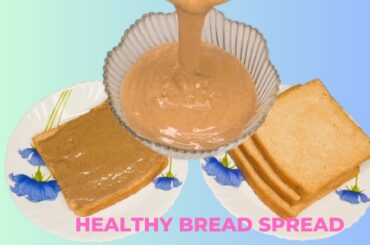 HOMEMADE BREAD SPREAD - TASTY & NUTRITIOUS |   QUICK ENERGY BOOSTER