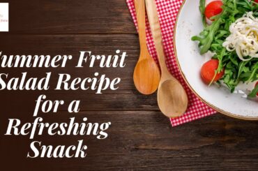 Healthy Summer Fruit Salad Recipe To Beat The Heat