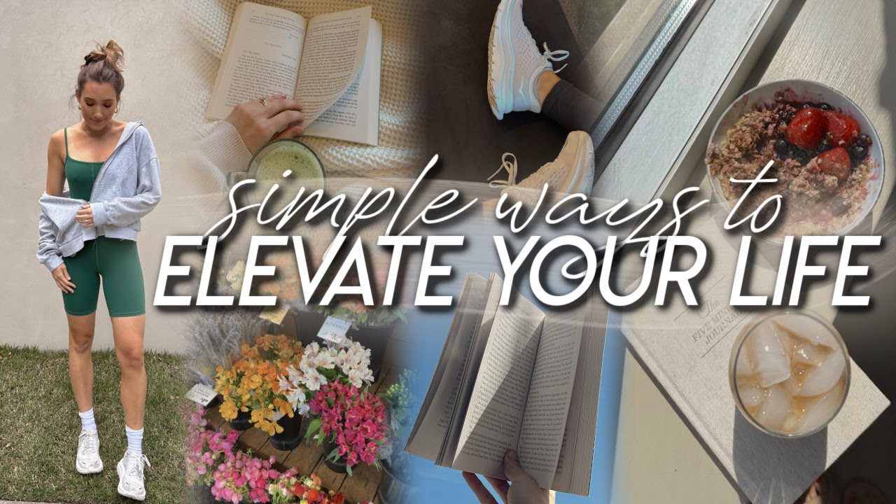 20 Simple Ways to ELEVATE Your Life | Healthy and Balanced Habits That Enhance My Daily Life 20 Simple Ways to ELEVATE Your Life | Healthy and Balanced Habits That Enhance My Daily Life